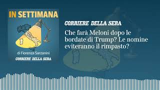 Che Farà Meloni Dopo Le Bordate Di Trump? Le Nomine Eviteranno Il Rimpasto? In Settimana - Ep.7