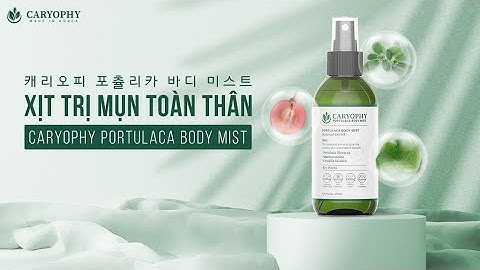 GIẢI QUYẾT MỤN LƯNG NGỰC LẤY LẠI LÀN DA BODY MƯỚT MỊN MÀNG VỚI XỊT TRỊ MỤN TOÀN THÂN CARYOPHY