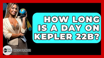 How Long Is A Day On Kepler 22B? - Physics Frontier