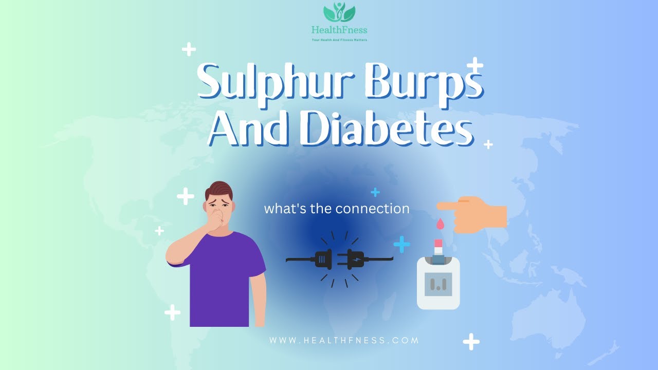 Sulphur Burbs And Diabetes How Are Sulphur Burps And Diabetes Related