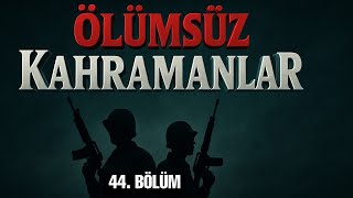 Ölümsüz Kahramanlar - 44. Bölüm