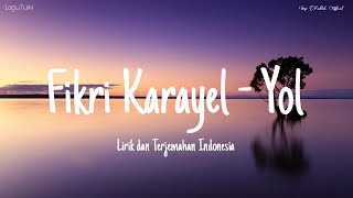FİKRİ KARAYEL YOL | lirik dan terjemahan