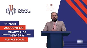 PGC Lectures-Inter Part I-Punjab Board-Principles of Accounting-Chp8-Lec11-Bank Reconciliation : P2