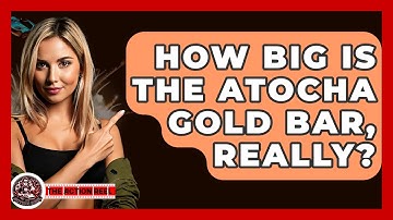 How Big Is The Atocha Gold Bar, Really? - The Action Reel