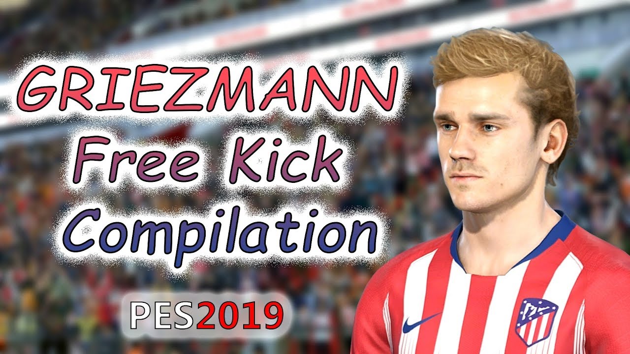 Pes 2019 - Free Kick Compilation - Antoine Griezmann Goals - Youtube