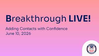 Adding Contacts with Confidence | Breakthrough LIVE - June 10 2026