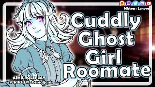 Cuddly Ghost Girl Roommate f4m asmr Roleplay strangers To Lovers kisses wholesome