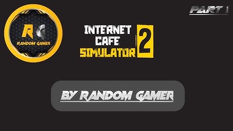 Internet Cafe Simulator 2 gameplay part 1. BY RANDOM GAMER INTERNET CAFE SIMULATOR 2