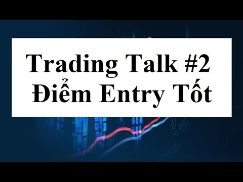 Trading Talk #2 - Xác định điểm entry tốt ở thời điểm hiện tại