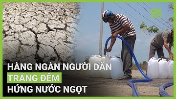Nắng nóng, hạn mặn: Hàng nghìn người trắng đêm hứng từng giọt nước | VTC16