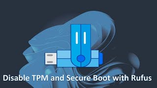How to Use Rufus to Disable TPM and Secure Boot in Bootable Windows 11 USB