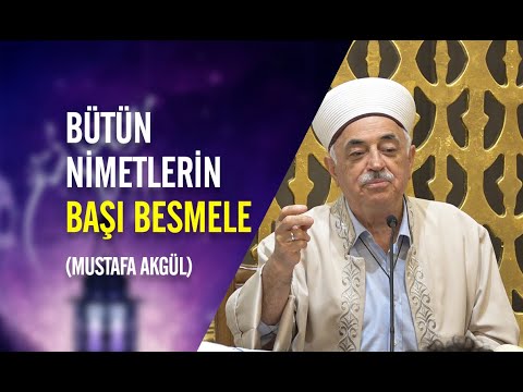 Bütün Nimetlerin Başı Besmele  - Mustafa AKGÜL