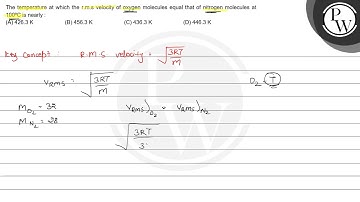 The temperature at which the r.m.s velocity of oxygen molecules equ...