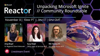 Unpacking Microsoft Ignite // Community Roundtable (Reactor London)