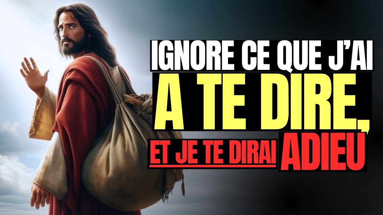 Dieu Dit : Ignore et Je te dirai adieu ! | Message de Dieu pour toi aujourd’hui | Message de Dieu