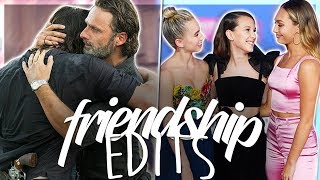 friendship edits that make my heart sing