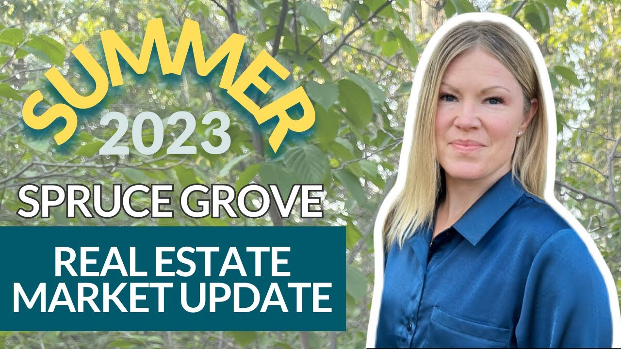 Spruce Grove Real Estate Market Update - SUMMER 2023