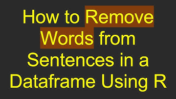 How to Remove Words from Sentences in a Dataframe Using R
