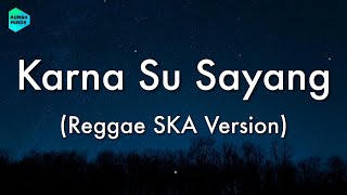 [1 Jam Lirik]  Karna Su Sayang - Reggae SKA Version (Lirik Lagu) 🎵 ~ Biarkan cinta tumbuh sebisany