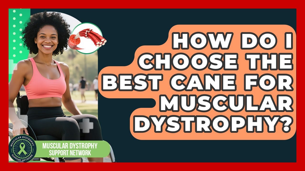 How Do I Choose The Best Cane For Muscular Dystrophy? - Muscular Dystrophy Support Network