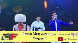 Batyr Muhammedow - Ezizim 2020