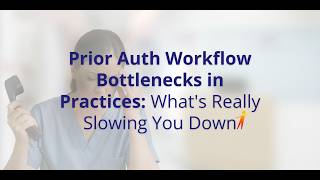 Prior Auth Workflow Bottlenecks in Practices: What's Really Slowing You Down
