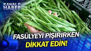 Taze Fasülye Zehre Dönüşmesin \