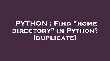 PYTHON : Find "home directory" in Python?