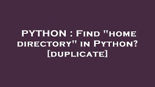 PYTHON : Find "home directory" in Python?