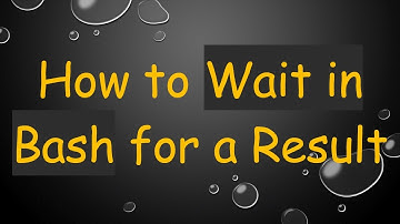 How to Wait in Bash for a Result