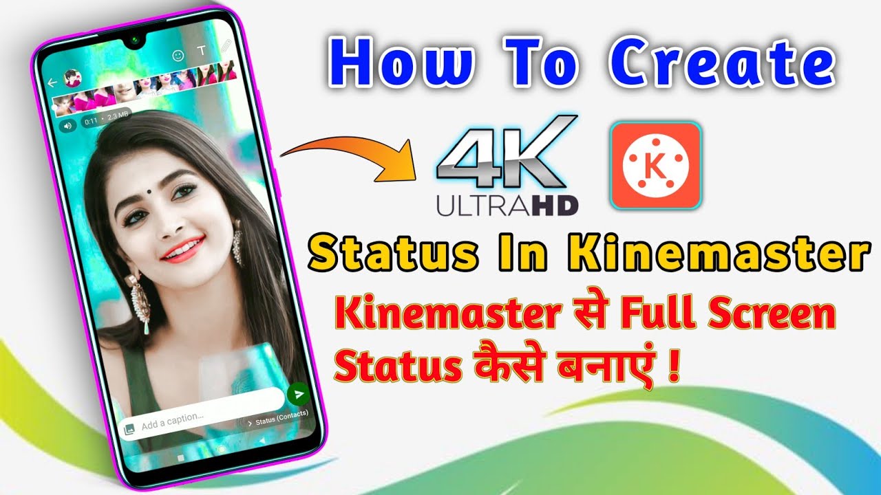 How To Make 4K Full Screen Whatsapp Status In Kinemaster | how to make 4k full screen moving status