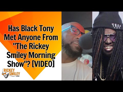 Has Black Tony Met Anyone From "The Rickey Smiley Morning Show"?