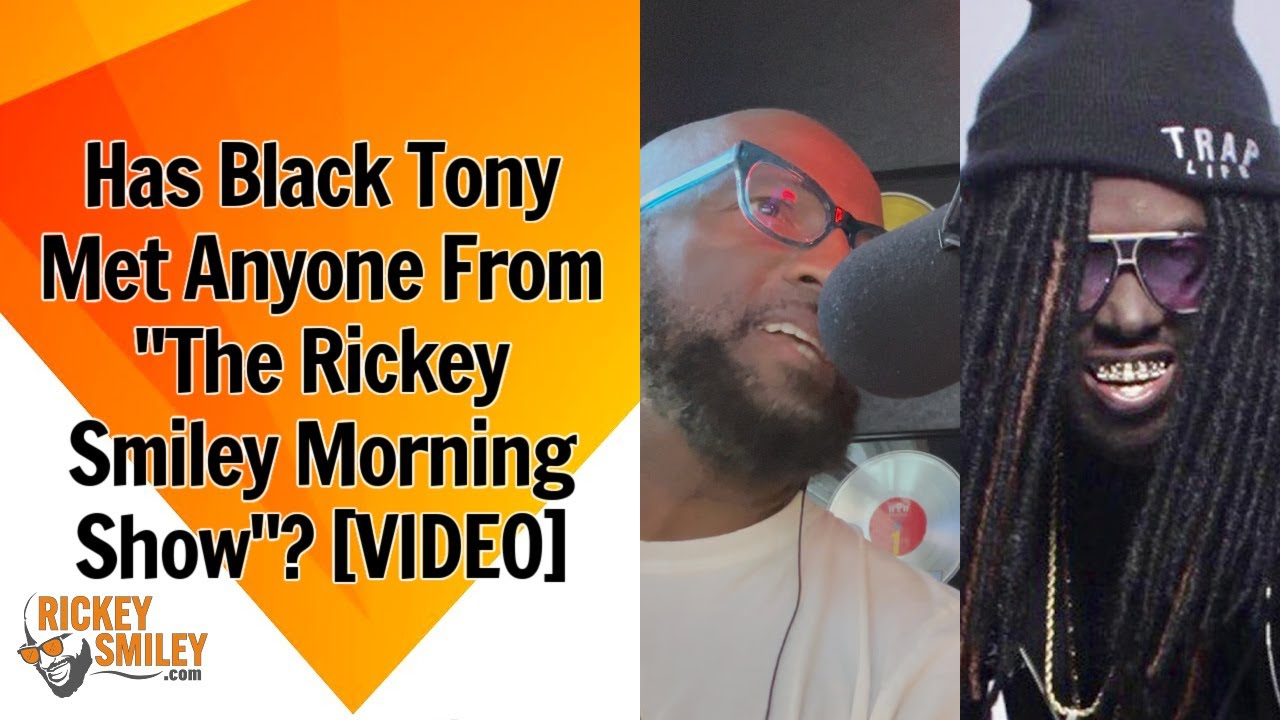 Has Black Tony Met Anyone From “The Rickey Smiley Morning Show”?