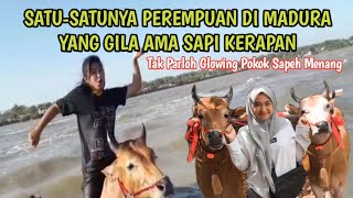 Satu-satunya Gadis Madura yang Gila Amat Sama Sapi Kerapan|| Tak Parloh Glowing Pokok sapeh Menang