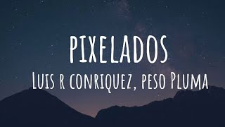 Luis R Conriquez, Peso Pluma - Pixelados (Letra/Lyrics)