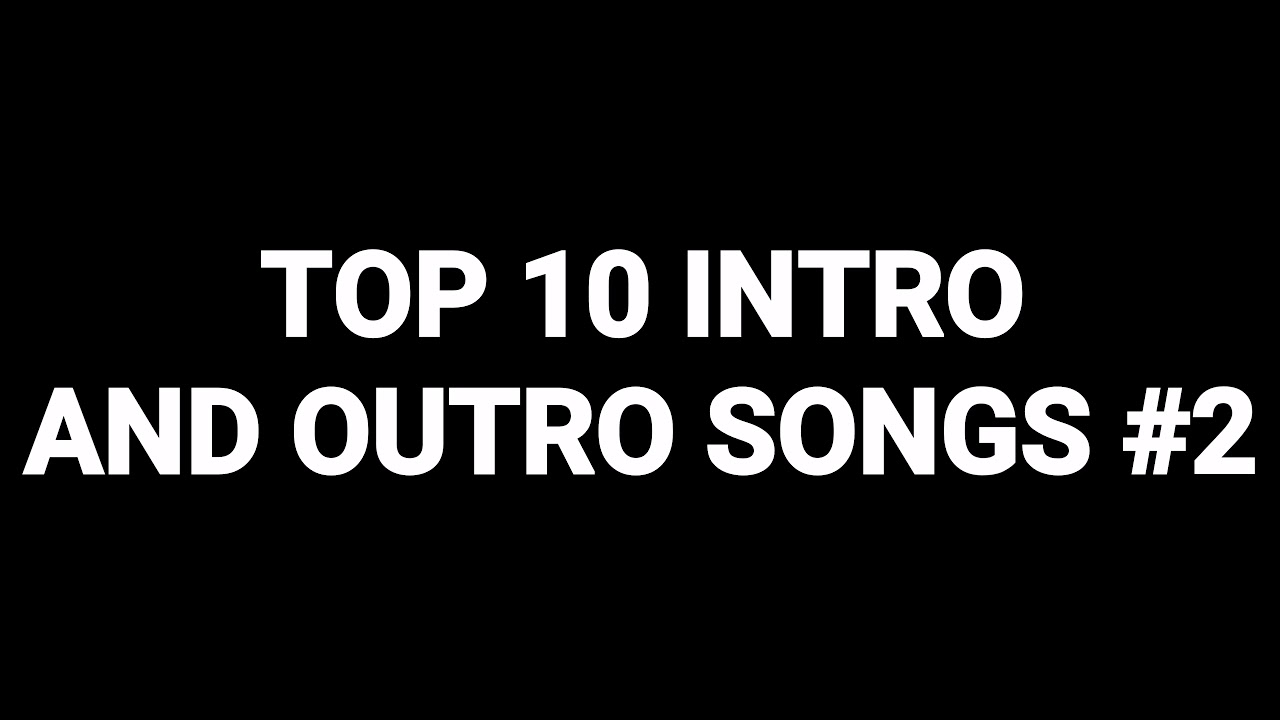 Top 10 Intro & Outro Songs 2018 #2