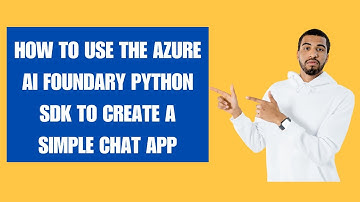 HOW TO USE THE AZURE AI FOUNDARY PYTHON SDK TO CREATE A SIMPLE CHAT APP