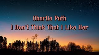 I Don't Think That I like Her - Charlie Puth (Lyric)