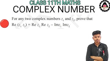 For any two complex numbers z1 and z2, prove that Re (z1z2)=Rez1 Rez2–Imz1 Imz2.|| Worldeez Academy