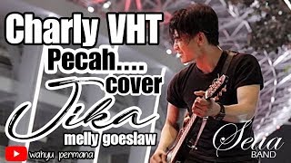 Charly Setia band - JIKA (melly goeslaw) PECAH...
