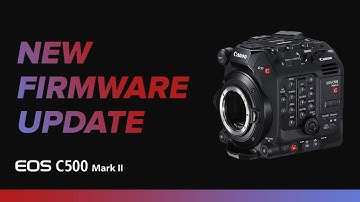 Canon EOS C500 Mark II Firmware Update