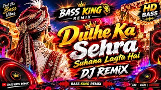 Dulhe Ka Sehra Suhana Lagta Hai | Heavy Bass DJ Remix | Bass King Remix