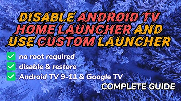 Disable/Enable/Change Android TV & Google TV default launcher with custom alternative launcher