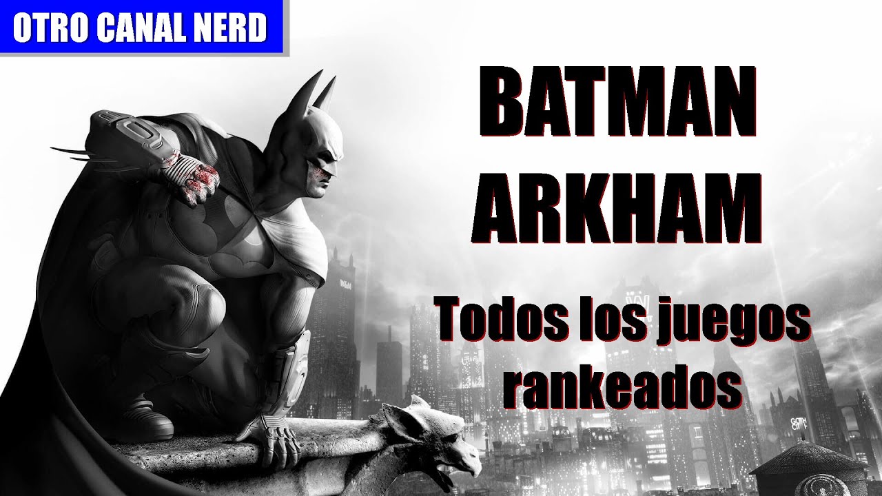 Batman Arkham: Todos los juegos rankeados de peor a mejor - YouTube