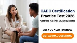 2026 CADC Practice Test Master the Certified Alcohol and Drug Counselor Certification