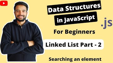 Learn LinkedList in JavaScript with just 40 mins - Search Elements (LinkedList Part 2)