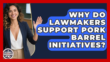 Why Do Lawmakers Support Pork Barrel Initiatives? - Inside the Legislative Branch