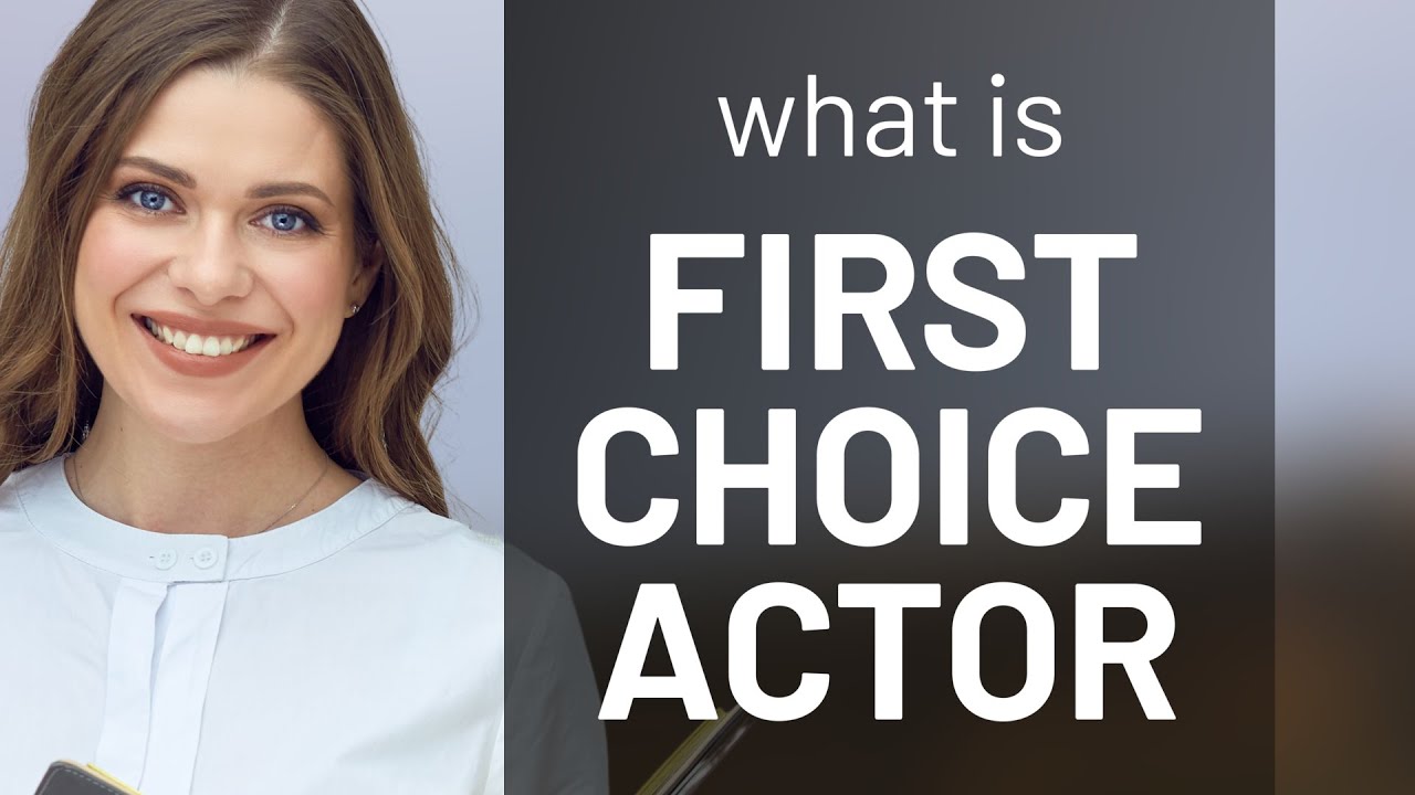Understanding "First Choice Actor" in English