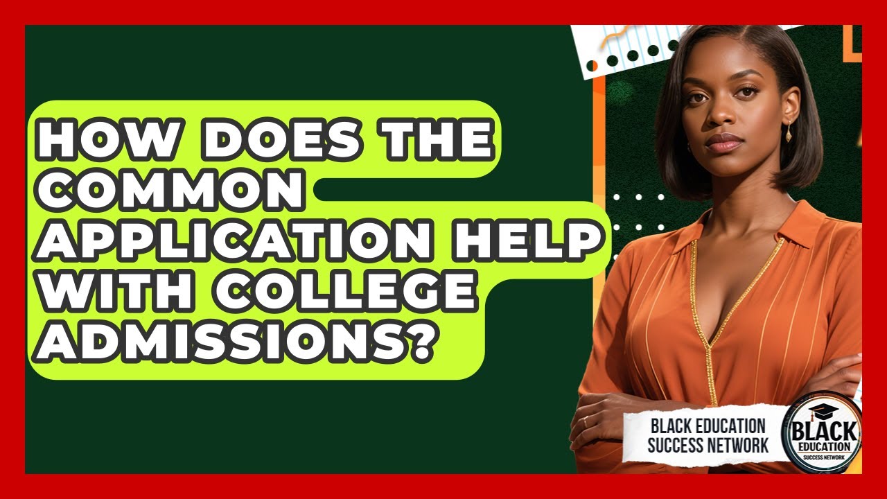 How Does The Common Application Help With College Admissions? - Black Education Success Network