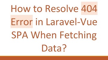 How to Resolve 404 Error in Laravel-Vue SPA When Fetching Data?